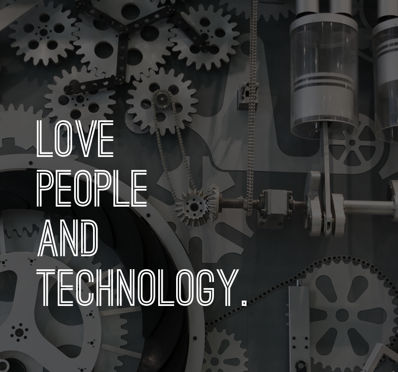 LOVE PEOPLE AND TECHNOLOGY